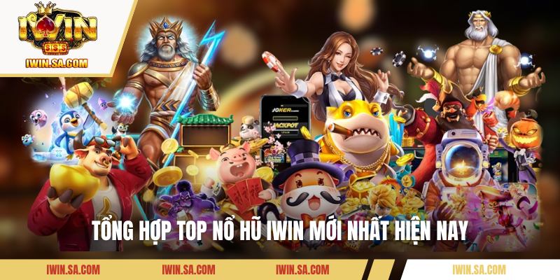 Tổng hợp top nổ hũ IWIN mới nhất hiện nay