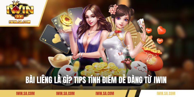 Bài Liêng Là Gì? Bí Quyết Chơi Chuẩn Xác Cho Newbie 2 Bài Liêng là gì? Tips tính điểm dễ dàng từ IWIN