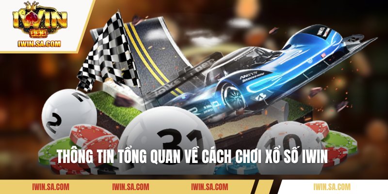 Cách Chơi Xổ Số IWIN Dễ Hiểu Với Các Bí Quyết Cực Hiệu Quả 1 Thông tin tổng quan về cách chơi xổ số IWIN