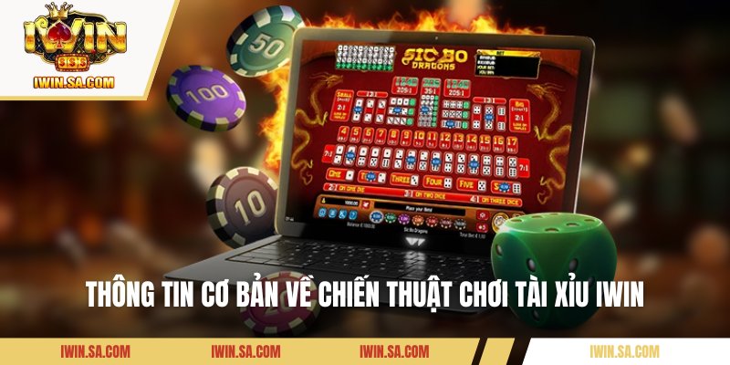 Chiến Thuật Chơi Tài Xỉu IWin - Mẹo Giúp Bạn Thắng Liên Tiếp 1 Thông tin cơ bản về chiến thuật chơi Tài Xỉu IWin