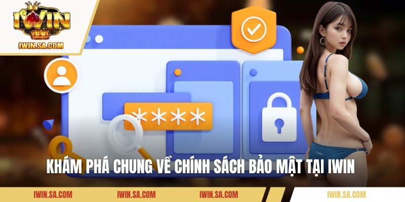 Chính Sách Bảo Mật – Giải Pháp Bảo Vệ Dữ Liệu Người Dùng 1 Khám phá chung về chính sách bảo mật tại IWIN