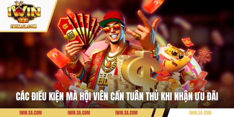 Code Tân Thủ IWIN - Tips Nhận Quà Miễn Phí Cực Nhanh 2 Các điều kiện mà hội viên cần tuân thủ khi nhận ưu đãi