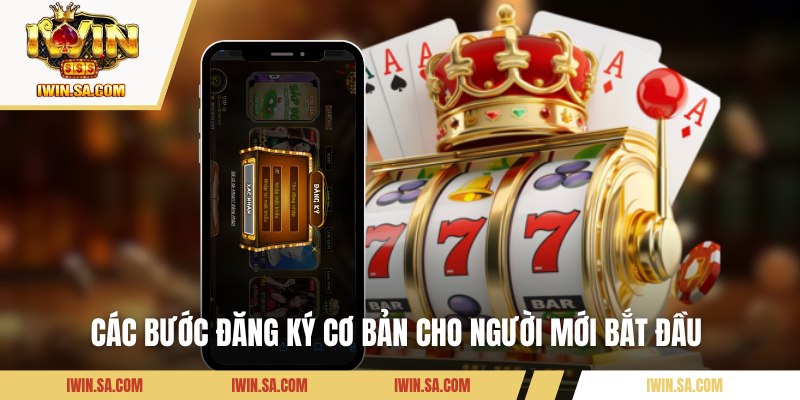 Đăng Ký Iwin Cực Nhanh Chỉ Với 3 Bước Cực Kỳ Đơn Giản 2 Các bước đăng ký cơ bản cho người mới bắt đầu