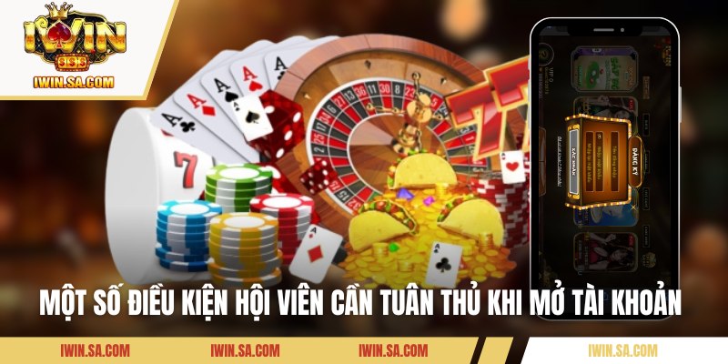 Đăng Ký Iwin Cực Nhanh Chỉ Với 3 Bước Cực Kỳ Đơn Giản 1 Một số điều kiện hội viên cần tuân thủ khi mở tài khoản