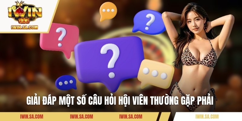 Hướng Dẫn Cách Đăng Nhập IWIN Dễ Dàng Cho Người Mới Bắt Đầu 3 Giải đáp một số câu hỏi hội viên thường gặp phải