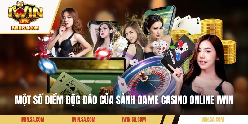 Game Casino Online – Top Trò Chơi Kiếm Tiền Thật Tại IWIN 1 Một số điểm độc đáo của sảnh game casino online IWIN