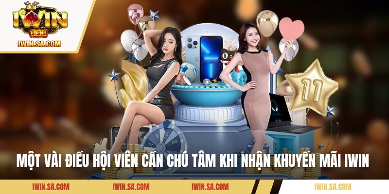Khuyến Mãi IWIN – Ưu Đãi Ngập Tràn Tiền Về Không Giới Hạn 3 Một vài điều hội viên cần chú tâm khi nhận khuyến mãi IWIN