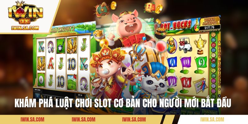 Kinh Nghiệm Quay Hũ IWIN - Bí Quyết Thắng Lớn Từ Cao Thủ 2 Khám phá luật chơi slot cơ bản cho người mới bắt đầu