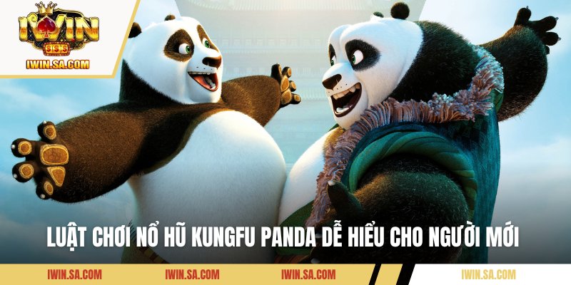 Kungfu Panda – Bí Kíp Nổ Hũ Cực Chi Tiết Cho Tân Binh 2 Luật chơi nổ hũ KungFu Panda dễ hiểu cho người mới