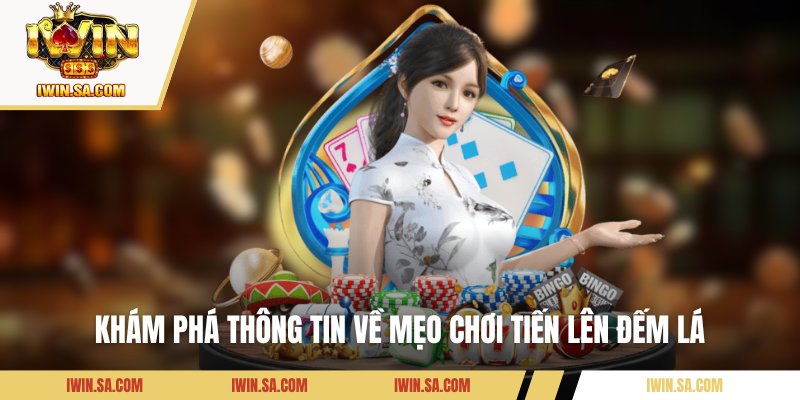 Mẹo Chơi Tiến Lên Đếm Lá - Tuyệt Chiêu Giúp Bạn Thắng Đậm 1 Khám phá thông tin về mẹo chơi Tiến Lên đếm lá