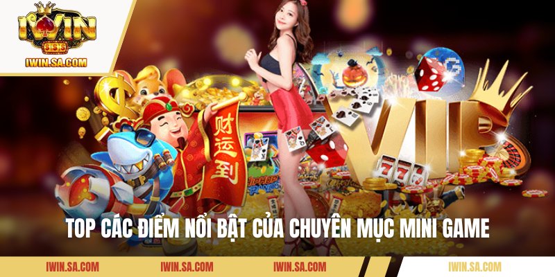 Top các điểm nổi bật của chuyên mục mini game