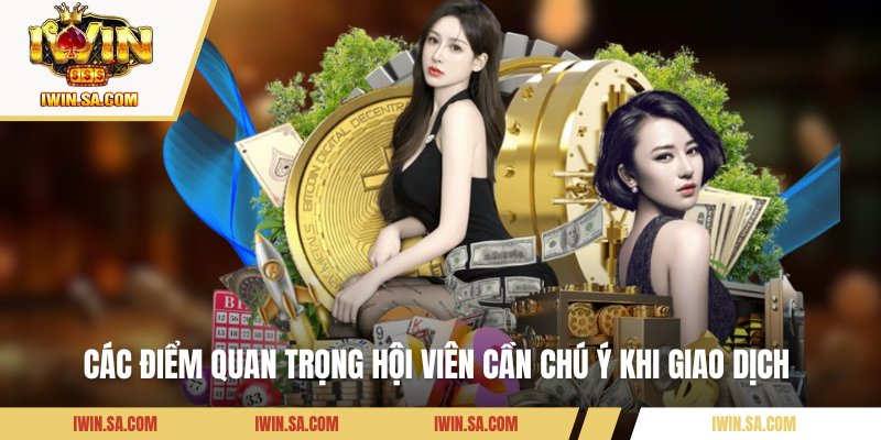 Hướng Dẫn Các Bước Nạp Tiền IWin Bằng Thẻ Cào Cho Newbie 3 Các điểm quan trọng hội viên cần chú ý khi giao dịch