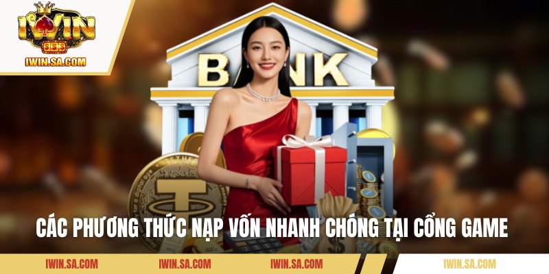 Nạp Tiền IWIN Siêu Tốc Chỉ Với Vài Thao Tác Đơn Giản 2 Các phương thức nạp vốn nhanh chóng tại cổng game
