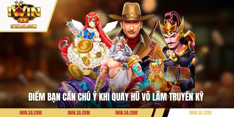 Nổ Hũ Võ Lâm Truyền Kỳ – Tựa Game Đình Đám Gây Sốt Tại IWIN 3 Điểm bạn cần chú ý khi quay hũ Võ Lâm Truyền Kỳ