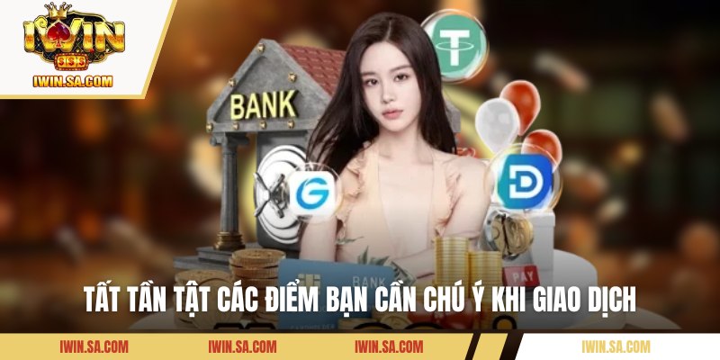 Rút Tiền Iwin - Các Phương Thức Giao Dịch Thần Tốc Hiện Nay 3 Tất tần tật các điểm bạn cần chú ý khi giao dịch