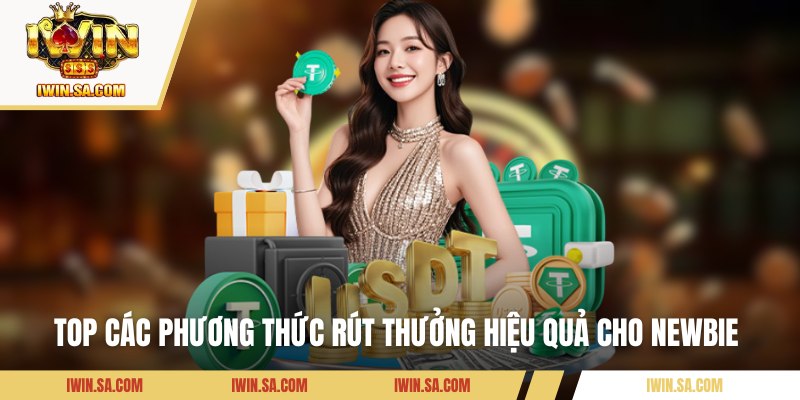 Rút Tiền Iwin - Các Phương Thức Giao Dịch Thần Tốc Hiện Nay 2 Top các phương thức rút thưởng hiệu quả cho newbie