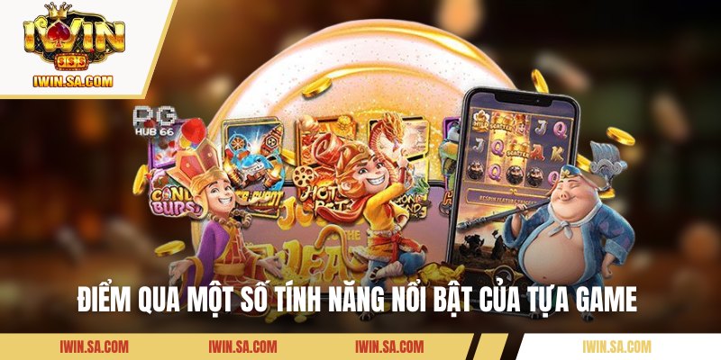 Slot Tây Du Ký - Tựa Game Độc Đáo Nhất Tại Iwin Hiện Nay 2 Tổng hợp một vài tính năng nổi bật của trò chơi