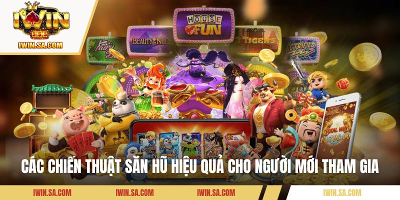 Các chiến thuật săn hũ hiệu quả cho người mới tham gia