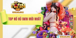 top nổ hũ iwin mới nhất